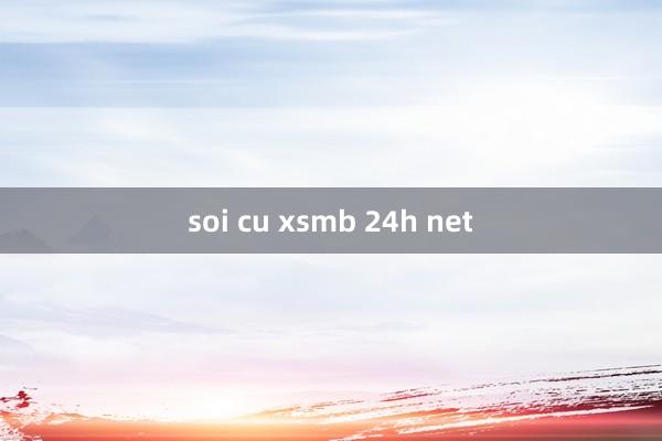 soi cu xsmb 24h net