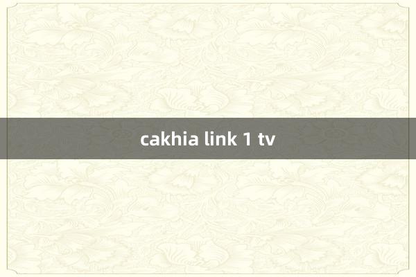 cakhia link 1 tv