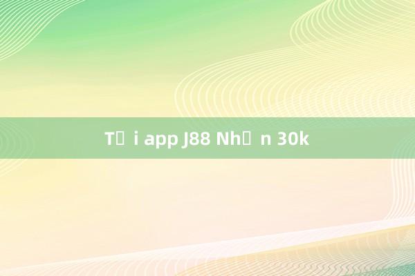Tải app J88 Nhận 30k