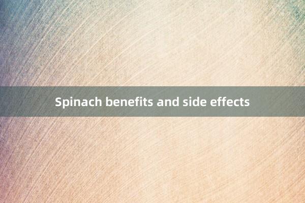 Spinach benefits and side effects