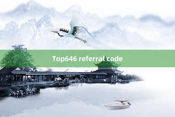 Top646 referral code