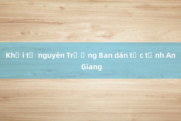 Khởi tố nguyên Trưởng Ban dân tộc tỉnh An Giang