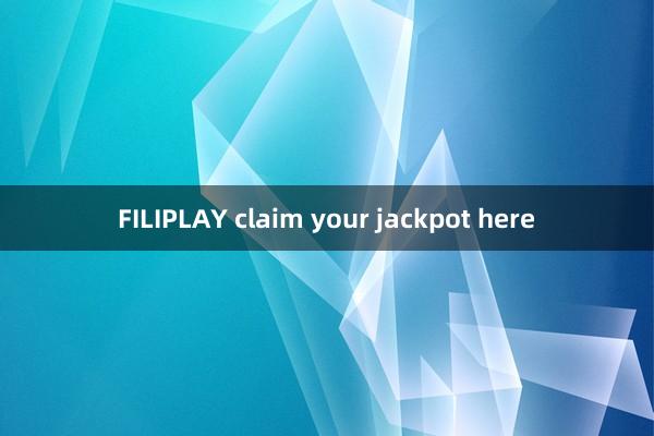 FILIPLAY claim your jackpot here