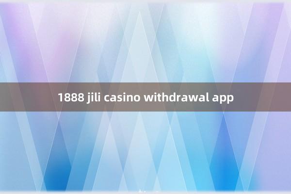 1888 jili casino withdrawal app