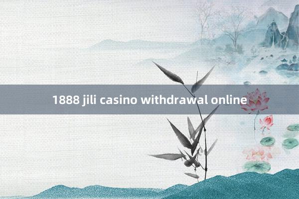 1888 jili casino withdrawal online