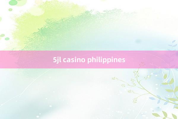 5jl casino philippines