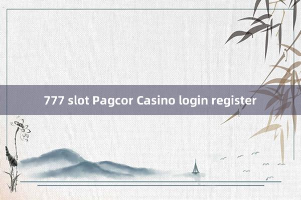 777 slot Pagcor Casino login register