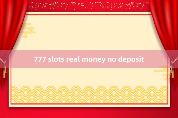 777 slots real money no deposit