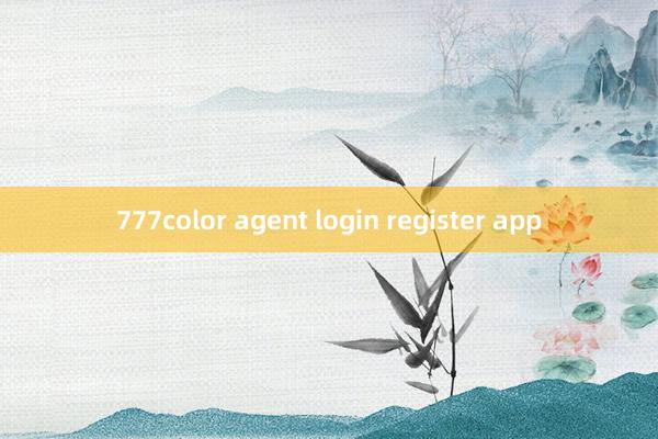 777color agent login register app