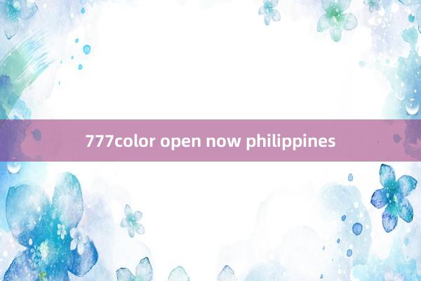 777color open now philippines