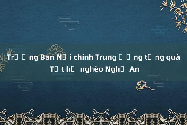 Trưởng Ban Nội chính Trung ương tặng quà Tết hộ nghèo Nghệ An