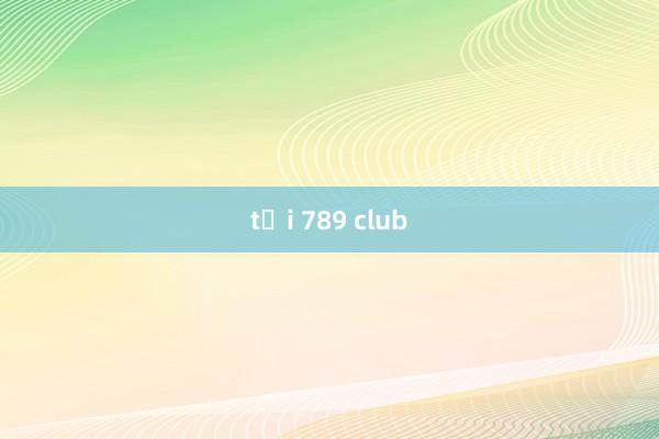 tải 789 club