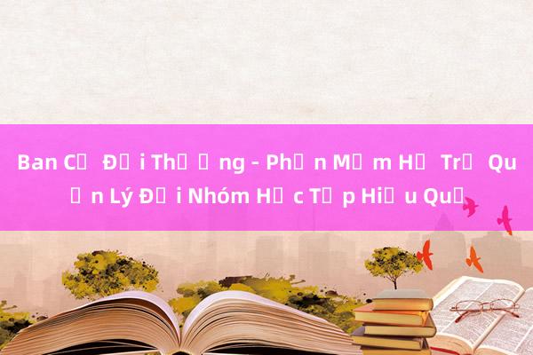 Ban Cả Đội Thường - Phần Mềm Hỗ Trợ Quản Lý Đội Nhóm Học Tập Hiệu Quả