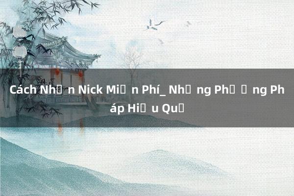 Cách Nhận Nick Miễn Phí_ Những Phương Pháp Hiệu Quả