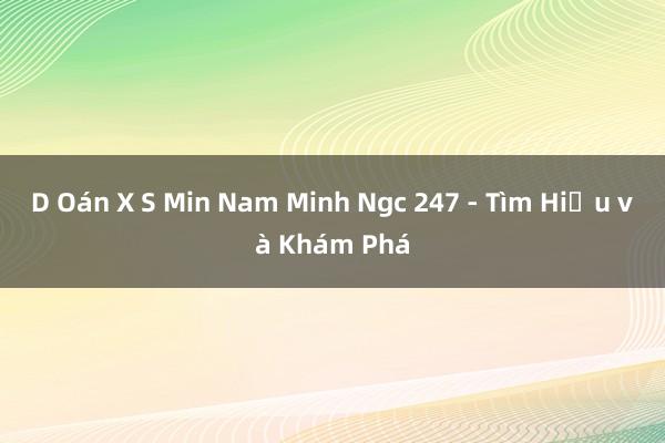 D Oán X S Min Nam Minh Ngc 247 - Tìm Hiểu và Khám Phá