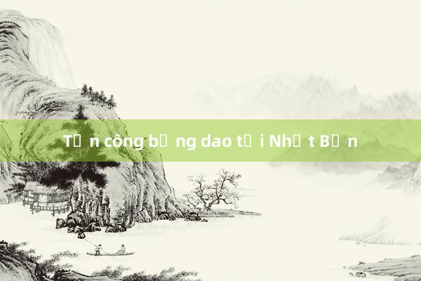 Tấn công bằng dao tại Nhật Bản