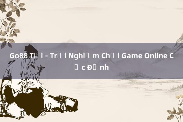 Go88 Tải - Trải Nghiệm Chơi Game Online Cực Đỉnh